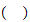 $\left( {}\right) $