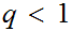 $\QTR{Large}{q<1}$