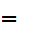 $\QTR{Large}{=\ }$