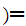$)\QTR{Large}{=}$