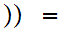 $\QTR{Large}{))=}$