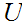 $\QTR{Large}{U}$