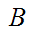 $\QTR{Large}{\ B\ }$