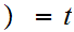 $\QTR{Large}{)=t}$