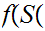 $\QTR{Large}{f(S(}$
