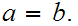 $\QTR{Large}{a=b.}$