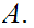 $\QTR{Large}{A.}$
