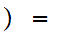 $\QTR{Large}{)=\ }$