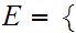 $\QTR{Large}{E=\{}$