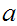 $\QTR{Large}{a}$