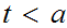 $\QTR{Large}{t<a}$