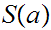 $\QTR{Large}{S(a)}$