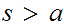 $\QTR{Large}{s>a}$