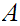 $\QTR{Large}{A} $