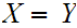 $\QTR{Large}{X=Y}$