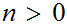$\QTR{Large}{n>0}$