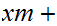 $\QTR{Large}{xm+}$