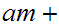 $\QTR{Large}{am+}$
