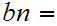 $\QTR{Large}{bn=}$