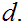 $\QTR{Large}{d.}$
