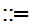 $\QTR{Large}{::=}$