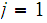 $\QTR{Large}{j=1}$