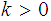 $\QTR{Large}{k>0}$