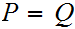 $\QTR{Large}{P=Q}$
