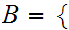 $\QTR{Large}{B=\{}$
