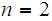 $\QTR{Large}{n=2}$
