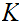 $\QTR{Large}{K}$