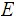 $\QTR{Large}{E}$