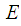 $\QTR{Large}{\ E}$