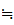 $\fallingdotseq $