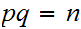 $\QTR{Large}{pq=n}$