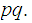 $\QTR{Large}{pq.}$