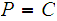 $\QTR{Large}{P=C}$