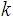 $\QTR{Large}{k}$