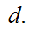 $\QTR{Large}{\ d.}$