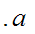 $\QTR{Large}{.a\ }$