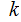 $\ \ \QTR{Large}{k}$