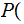 $\QTR{Large}{P(}$
