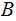 $\QTR{Large}{B}$