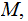 $\QTR{Large}{M,}$