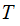 $\QTR{Large}{T\ }$
