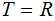 $\QTR{Large}{T=R}$