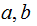 $\QTR{Large}{a,b\ }$