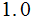 $\QTR{Large}{1.0}$