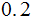 $\QTR{Large}{0.2}$
