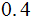 $\QTR{Large}{0.4}$